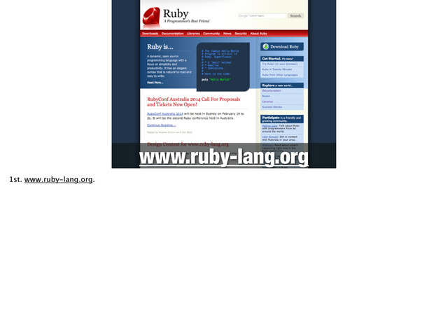 www.ruby-lang.org
1st. www.ruby-lang.org.

