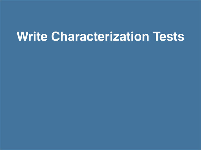 Write Characterization Tests
