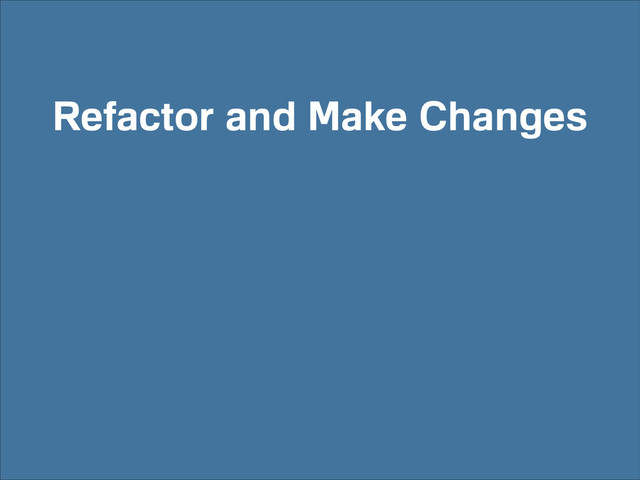 Refactor and Make Changes
