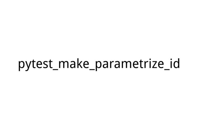pytest_make_parametrize_id
