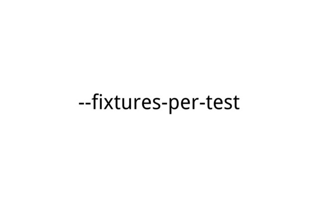 --fixtures-per-test
