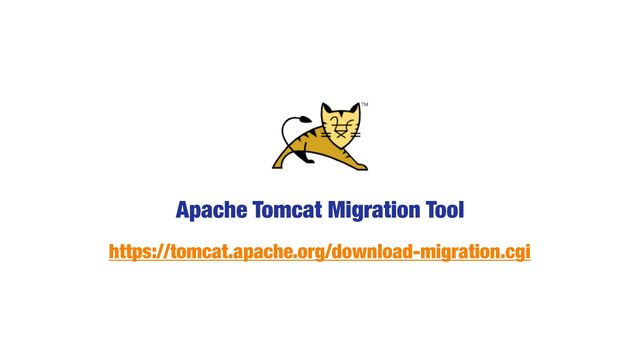 Apache Tomcat Migration Tool
b.com/eclipse/transformerhttps://tomcat.apache.org/download-migration.cgi
https://tomcat.apache.org/download-migration.cgi
