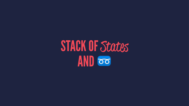 STACK OF States
AND ➿
