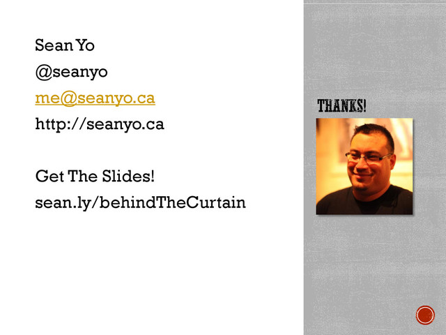 Sean Yo
@seanyo
me@seanyo.ca
http://seanyo.ca
Get The Slides!
sean.ly/behindTheCurtain
