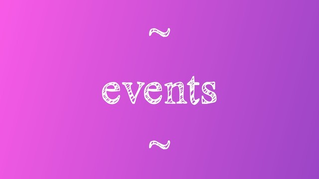 ~
events
~
