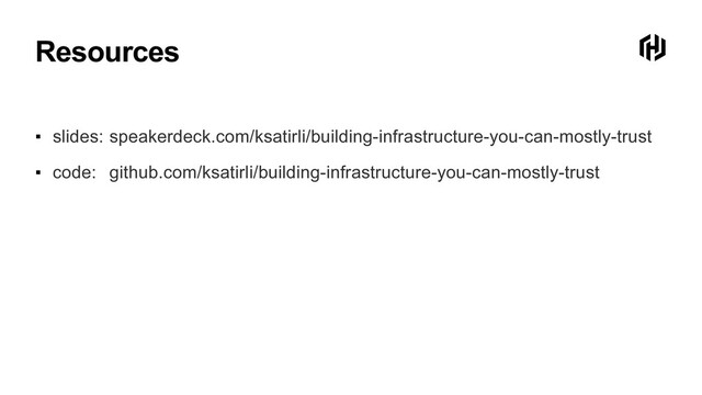 ▪ slides:
▪ code:
Resources
speakerdeck.com/ksatirli/building-infrastructure-you-can-mostly-trust
github.com/ksatirli/building-infrastructure-you-can-mostly-trust
