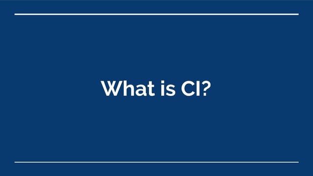 What is CI?
