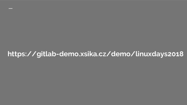 https://gitlab-demo.xsika.cz/demo/linuxdays2018
