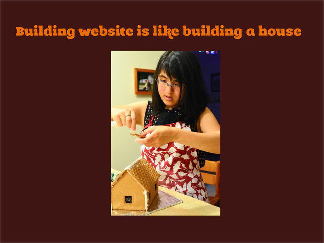 Building website is like building a house
