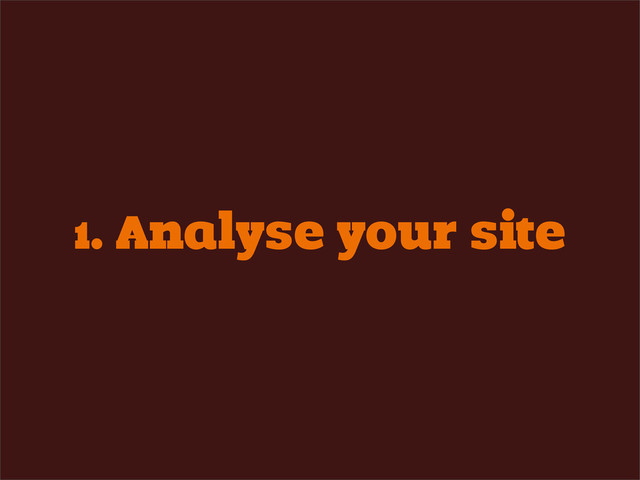 1. Analyse your site
