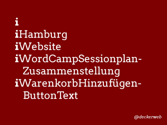 i
iHamburg
iWebsite
iWordCampSessionplan-
Zusammenstellung
iWarenkorbHinzufügen-
ButtonText
@deckerweb
