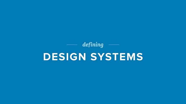 defining
DESIGN SYSTEMS
