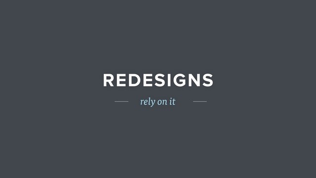 REDESIGNS
rely on it
