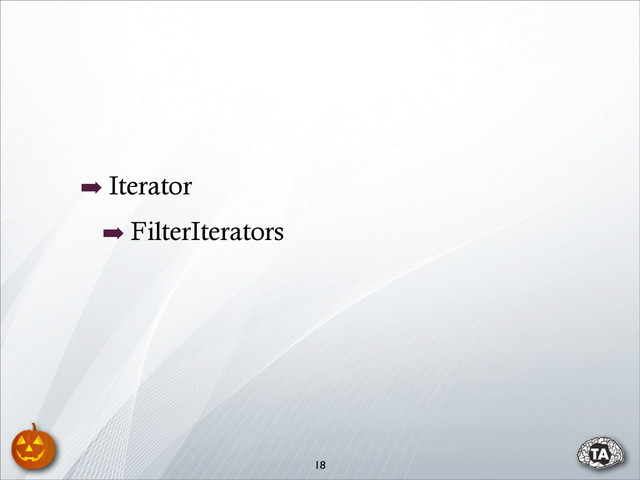 ➡ Iterator
➡ FilterIterators
18
