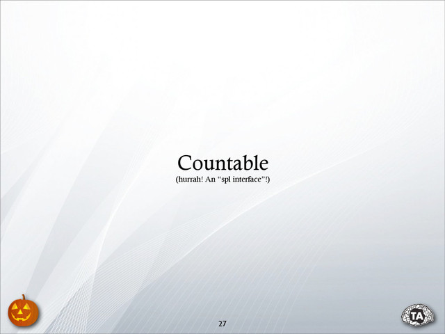 27
Countable
(hurrah! An “spl interface”!)

