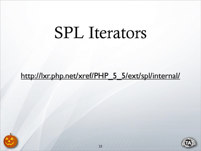 SPL Iterators
33
http://lxr.php.net/xref/PHP_5_5/ext/spl/internal/
