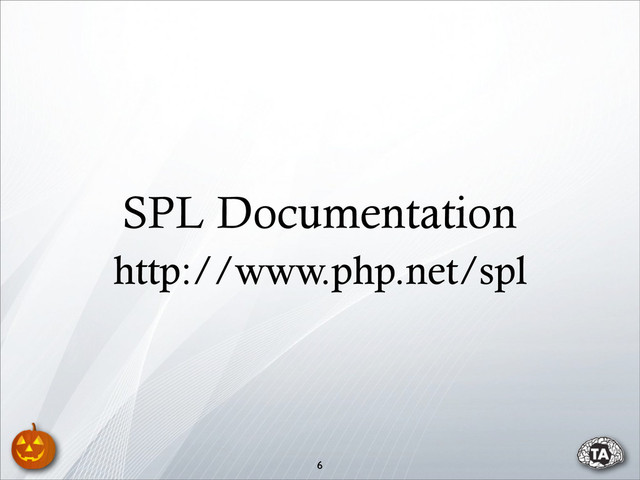 6
SPL Documentation
http://www.php.net/spl
