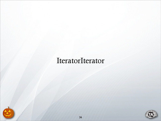 36
IteratorIterator

