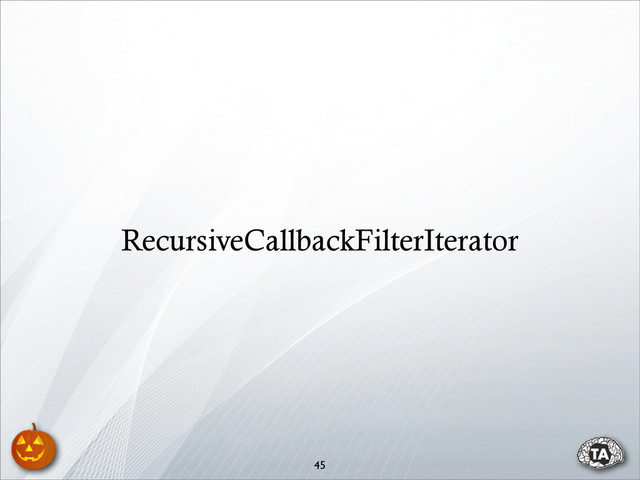45
RecursiveCallbackFilterIterator
