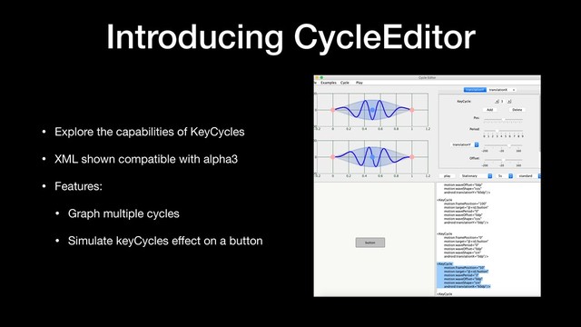 Introducing CycleEditor
• Explore the capabilities of KeyCycles

• XML shown compatible with alpha3

• Features:

• Graph multiple cycles

• Simulate keyCycles eﬀect on a button
