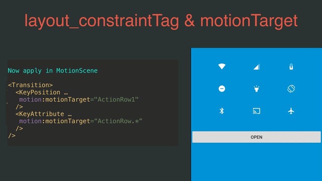 layout_constraintTag & motionTarget
In Layout…

Or in MotionScene …




/>
Now apply in MotionScene



/>
