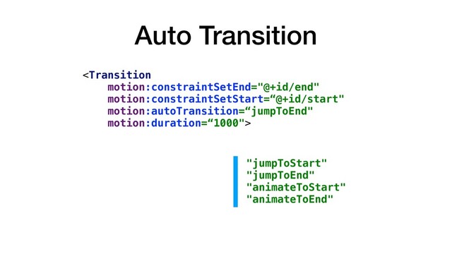 Auto Transition

"jumpToStart"
"jumpToEnd"
"animateToStart"
"animateToEnd"
