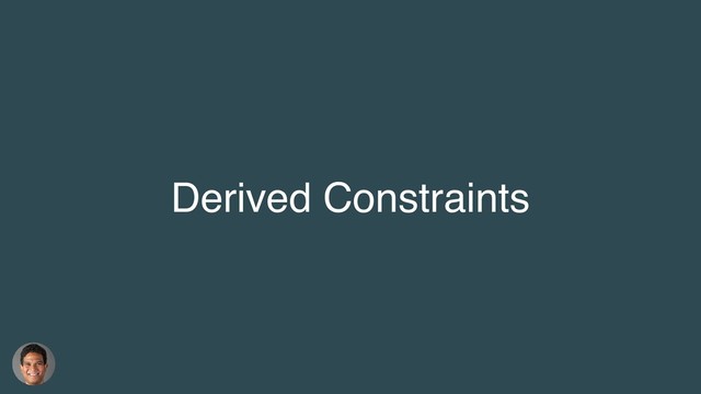 Derived Constraints
