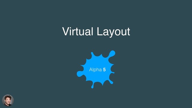 Virtual Layout
Alpha 5
