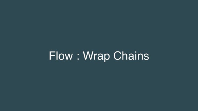 Flow : Wrap Chains
