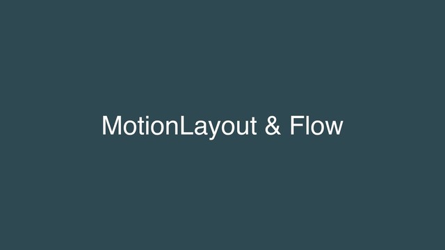 MotionLayout & Flow
