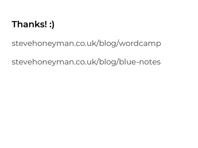 stevehoneyman.co.uk/blog/wordcamp
stevehoneyman.co.uk/blog/blue-notes
