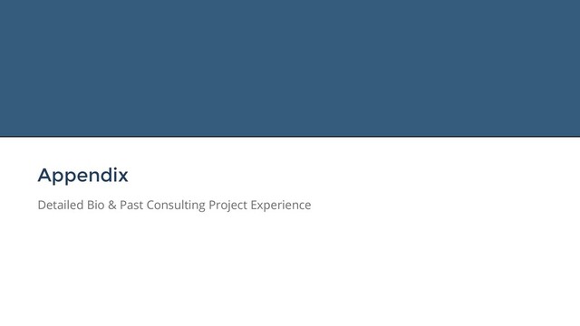 Appendix
Detailed Bio & Past Consulting Project Experience
14
