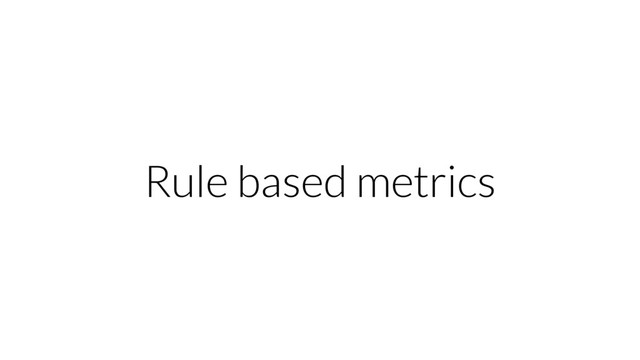 Rule based metrics
