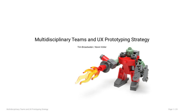 Multidisciplinary Teams and UX Prototyping Strategy Page 1 / 29
Multidisciplinary Teams and UX Prototyping Strategy
Tim Broadwater / Kevin Voller

