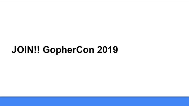 JOIN!! GopherCon 2019
