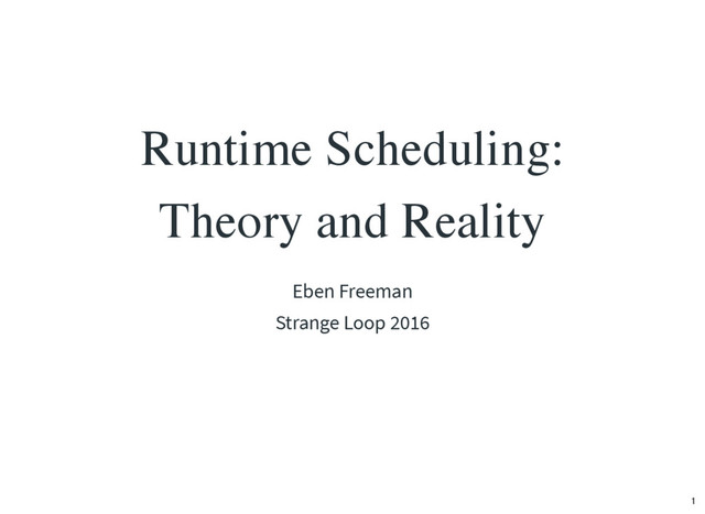 Runtime Scheduling:
Theory and Reality
Eben Freeman
Strange Loop 2016
1
