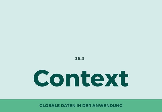 GLOBALE DATEN IN DER ANWENDUNG
Context
16.3
