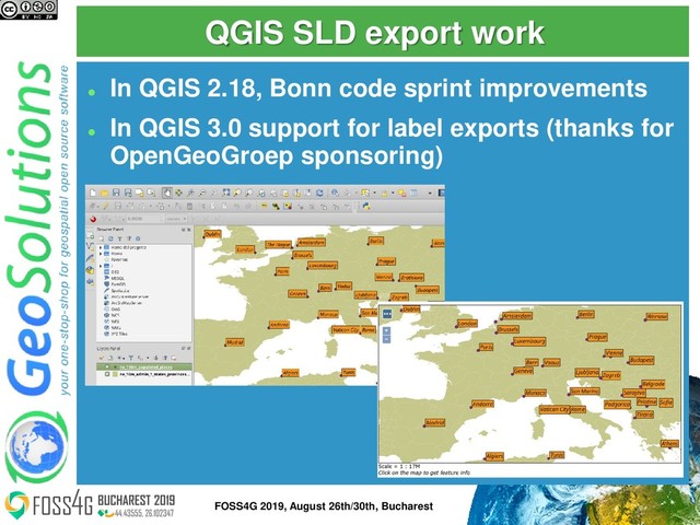 QGIS SLD export work
⚫
In QGIS 2.18, Bonn code sprint improvements
⚫
In QGIS 3.0 support for label exports (thanks for
OpenGeoGroep sponsoring)
48
FOSS4G 2019, August 26th/30th, Bucharest
