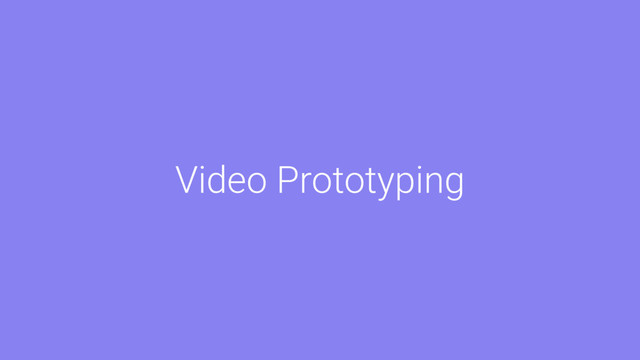 Video Prototyping
