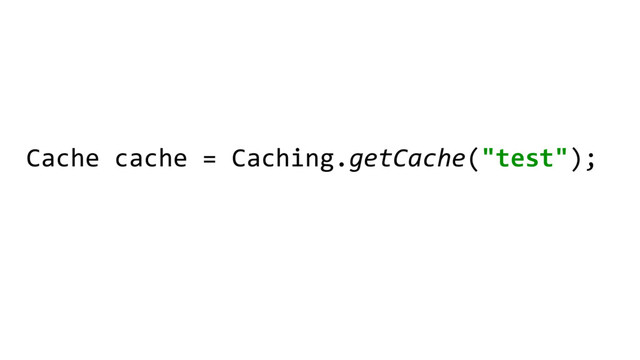 Cache cache = Caching.getCache("test");
