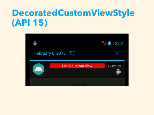DecoratedCustomViewStyle 
(API 15)
