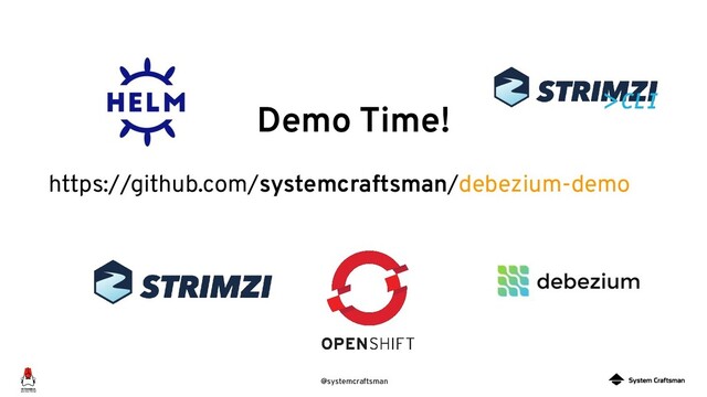 @systemcraftsman
Demo Time!
https://github.com/systemcraftsman/debezium-demo
