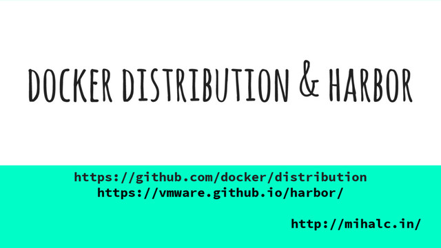 docker distribution & harbor
https://github.com/docker/distribution
https://vmware.github.io/harbor/
http://mihalc.in/
