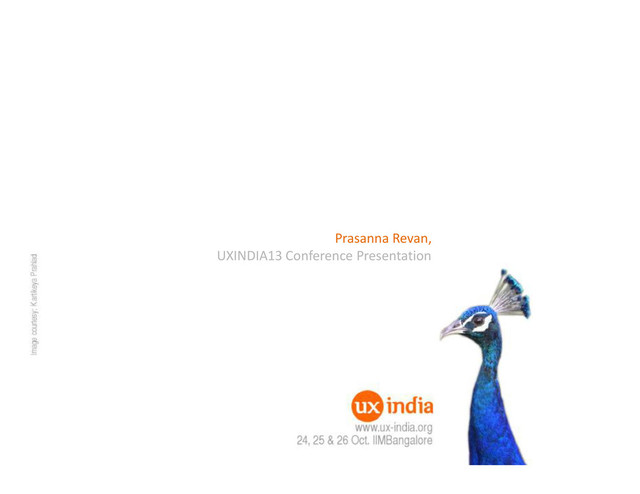 Prasanna Revan,
UXINDIA13 Conference Presentation

