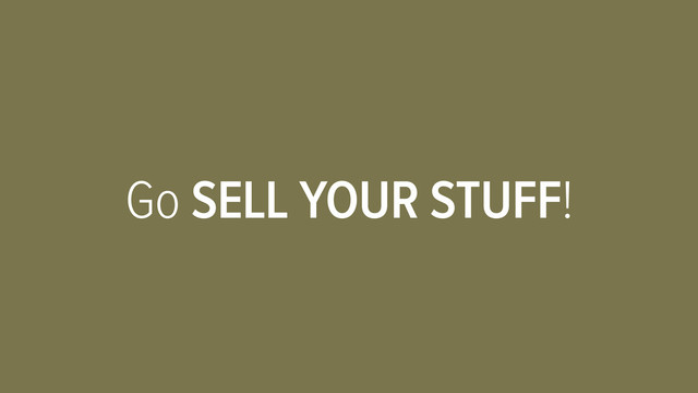 Go SELL YOUR STUFF!
