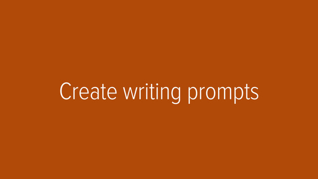 Create writing prompts
