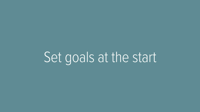 Set goals at the start
