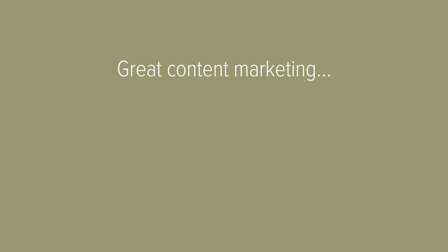 Great content marketing…
