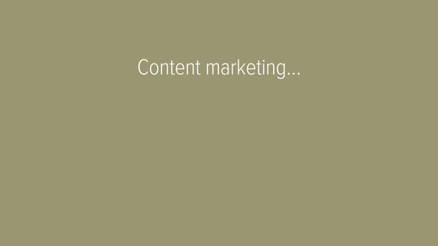 Content marketing…
