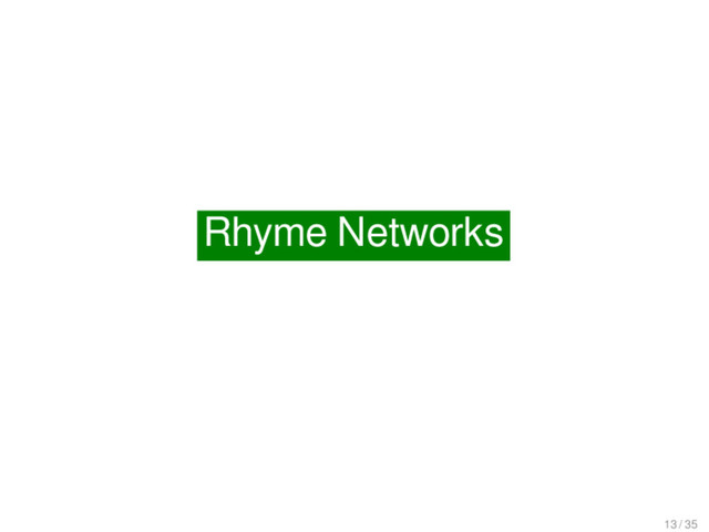Rhyme Networks
Rhyme Networks
13 / 35
